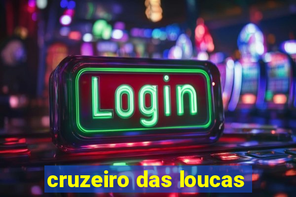 cruzeiro das loucas